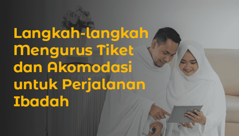 blog Langkah-langkah Mengurus Tiket dan Akomodasi untuk Perjalanan Ibadah
