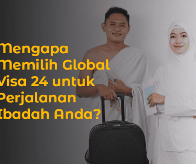 blog Mengapa Memilih Global Visa 24 untuk Perjalanan Ibadah Anda