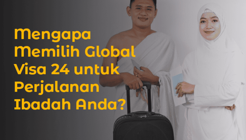 blog Mengapa Memilih Global Visa 24 untuk Perjalanan Ibadah Anda