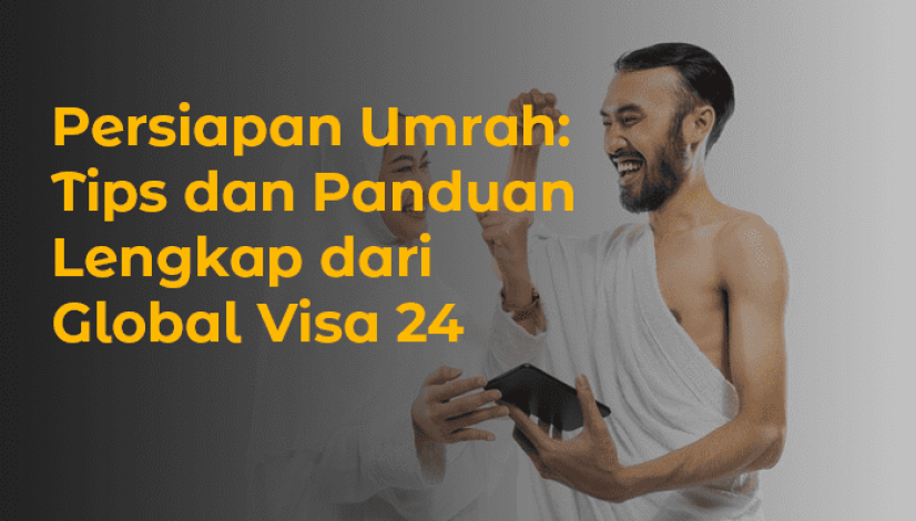blog Persiapan Umrah Tips dan Panduan Lengkap dari Global Visa 24