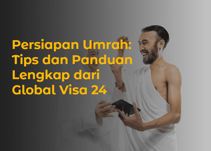 blog Persiapan Umrah Tips dan Panduan Lengkap dari Global Visa 24